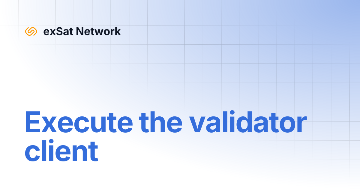 Execute the validator client | exSat Network